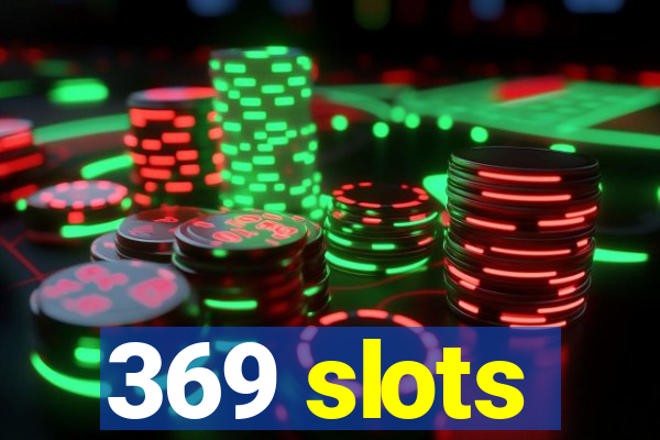 369 slots